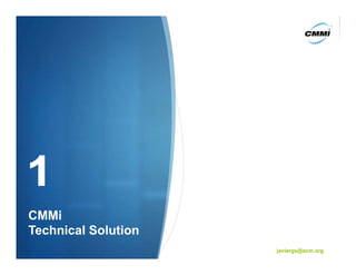 CMMi
Technical Solution
                     javiergs@acm.org
 