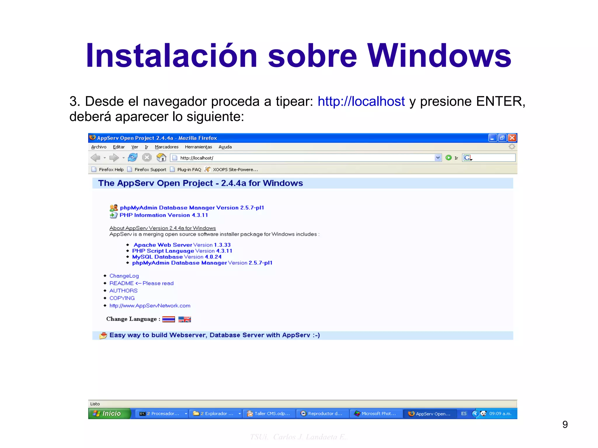 Instalación sobre Windows
3. Desde el navegador proceda a tipear: http://localhost y presione ENTER,
deberá aparecer lo siguiente:




                                                                             9
                             TSUi. Carlos J. Landaeta E..
 