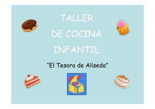 TALLER
 DE COCINA
  INFANTIL
“El Tesoro de Aliseda”
 