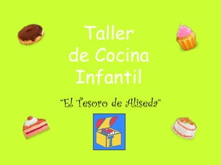 Taller
 de Cocina
  Infantil
“El Tesoro de Aliseda”
 
