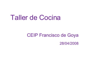 Taller de Cocina CEIP Francisco de Goya 28/04/2008 
