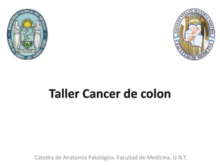 Taller Cancer de colon



Cátedra de Anatomía Patológica. Facultad de Medicina. U.N.T.
 