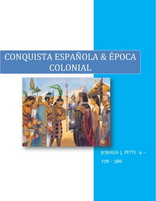 JOSHUA J. PITTI 4 –
778 - 386
CONQUISTA ESPAÑOLA & ÉPOCA
COLONIAL
 