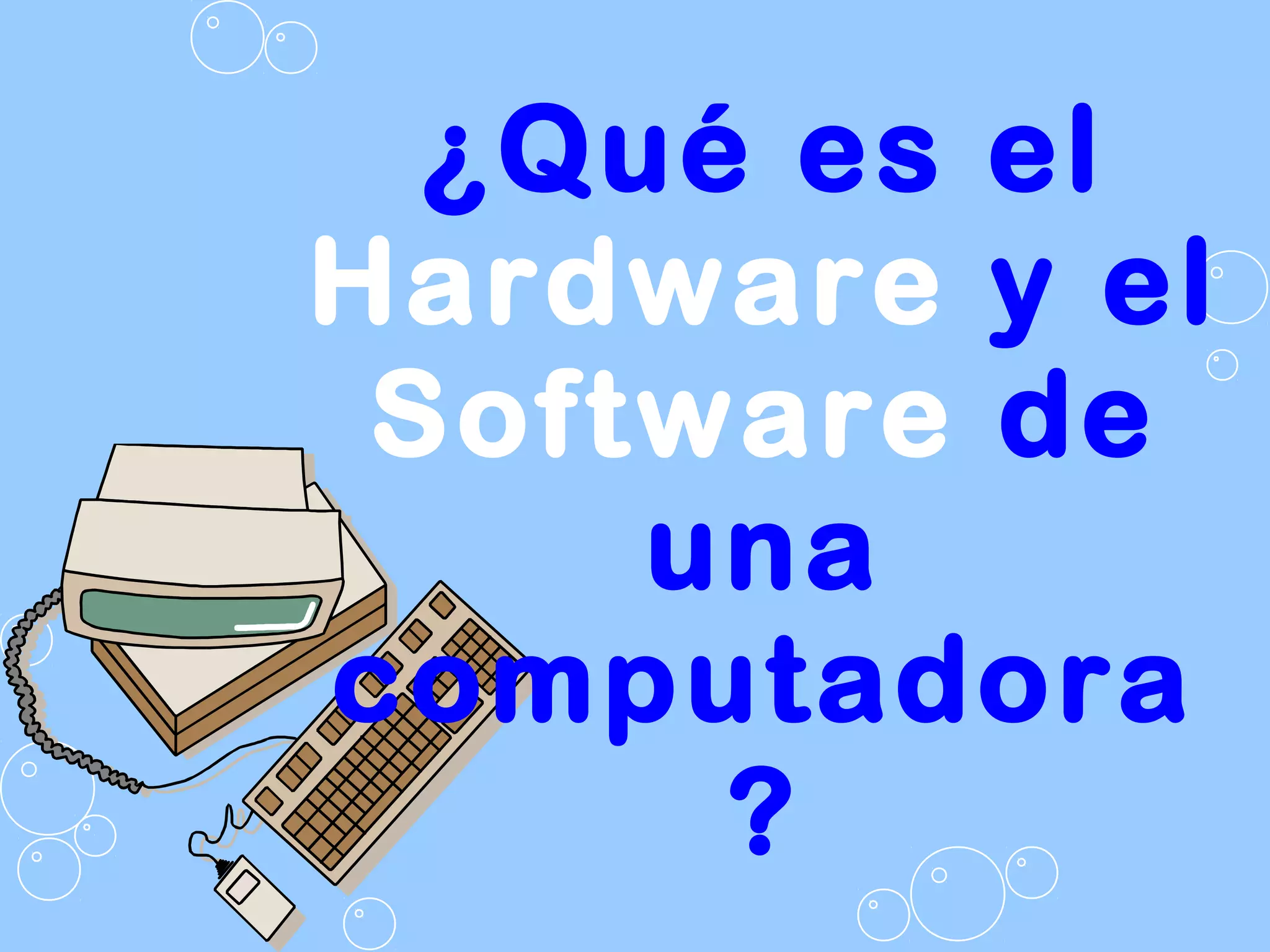 ¿Qué es el
Hardware y el
Software de
una
computadora
?
 
