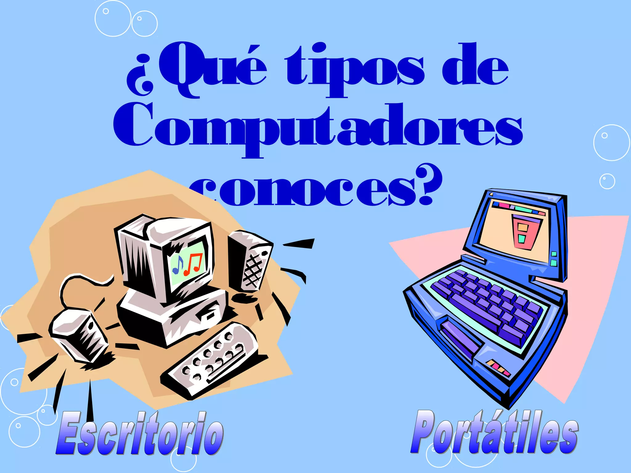¿Qué tipos de
Computadores
conoces?
 
