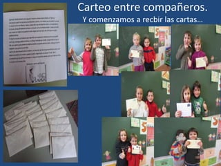 Carteo entre compañeros.
Y comenzamos a recbir las cartas…
 