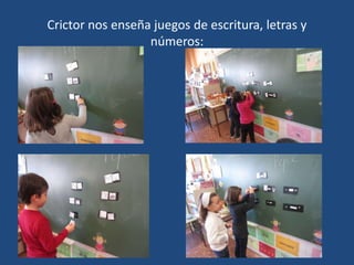 Crictor nos enseña juegos de escritura, letras y
números:
 
