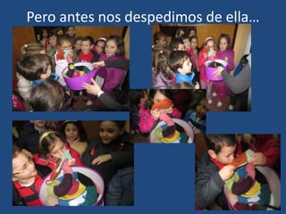 Pero antes nos despedimos de ella…
 