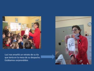 Luci nos enseñó un retrato de su tía
que tenía en la mesa de su despacho.
Estábamos sorprendidos
 