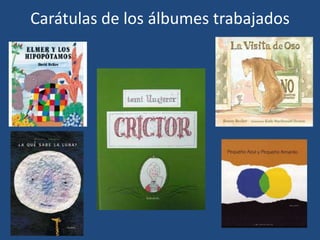 Carátulas de los álbumes trabajados
 