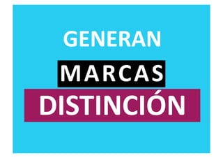 GENERAN	
  
 MARCAS	
  
DISTINCIÓN	
  
 