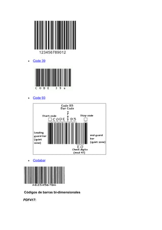 •   Code 39




  •   Code 93




  •   Codabar




Códigos de barras bi-dimensionales

PDF417:
 
