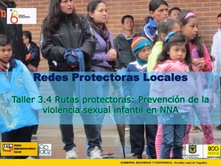 RedesProtectoras Locales Taller 3.4 Rutas protectoras: Prevención de la violencia sexual infantil en NNA 