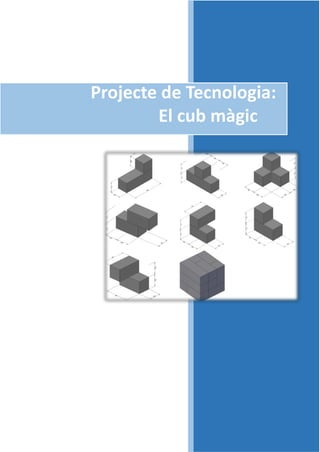 Projecte de Tecnologia:
El cub màgic
:
 