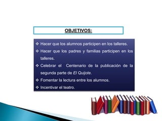 OBJETIVOS:
 Hacer que los alumnos participen en los talleres.
 Hacer que los padres y familias participen en los
tallere...