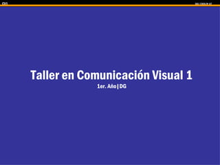 Taller en Comunicación Visual 1 1er. Año|DG 