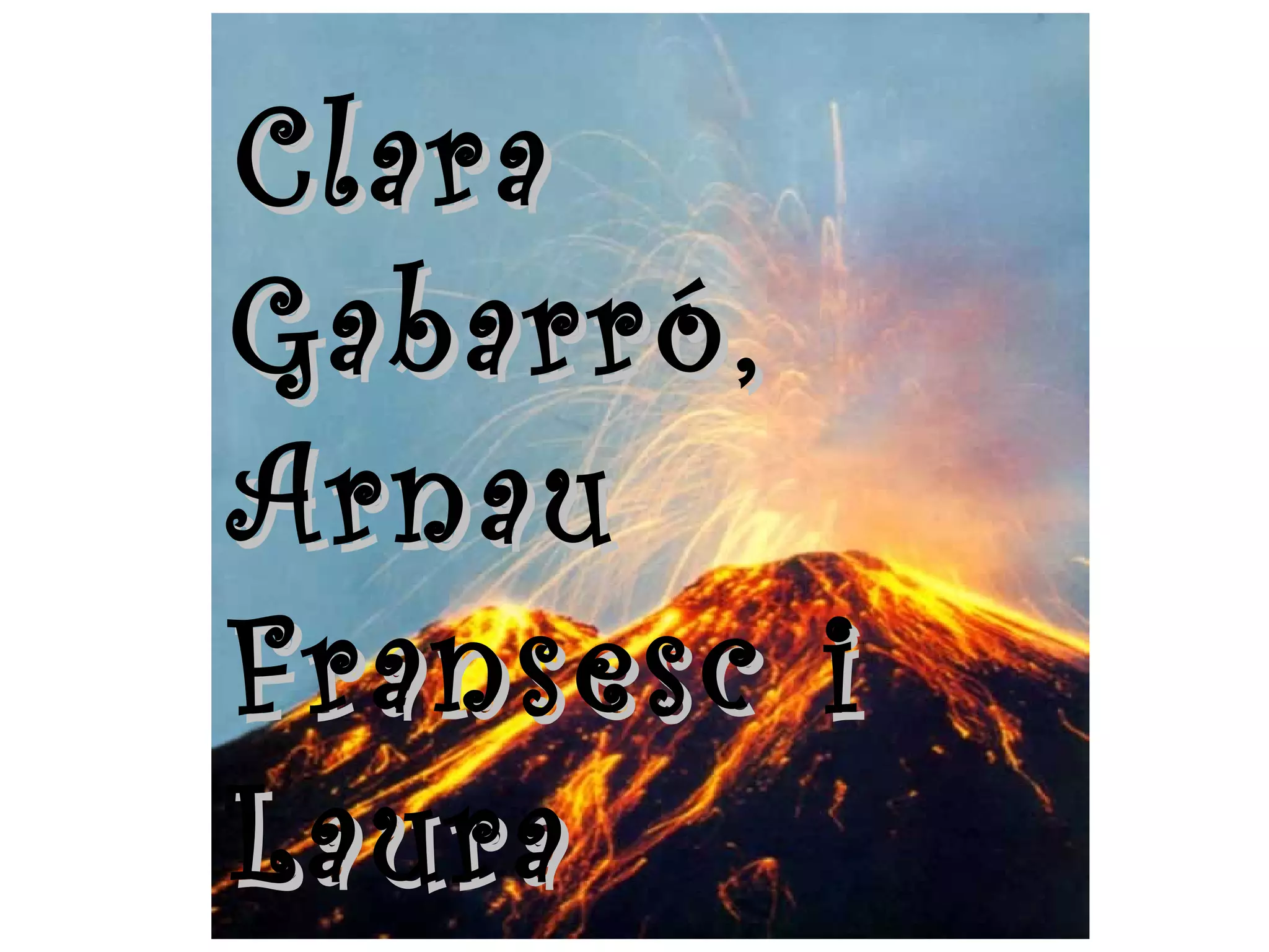 Clara
Gabarró,
Arnau
Fransesc i
Laura