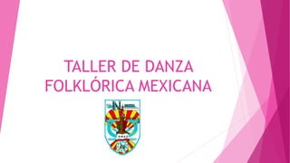 TALLER DE DANZA
FOLKLÓRICA MEXICANA
 