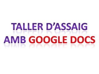 TALLER D’ASSAIG AMB GOOGLE DOCS 