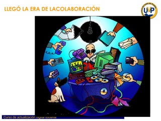 LLEGÓ LA ERA DE LACOLABORACIÓN 