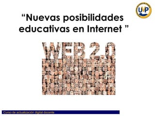 “ Nuevas posibilidades  educativas en Internet ”   
