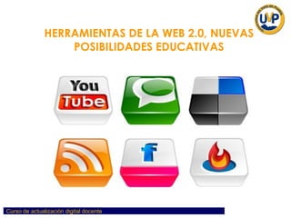 HERRAMIENTAS DE LA WEB 2.0, NUEVAS POSIBILIDADES EDUCATIVAS 