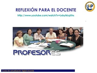REFLEXIÓN PARA EL DOCENTE http://www.youtube.com/watch?v=LxbyikLqXhs 
