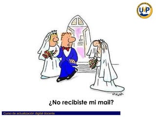 ¿No recibiste mi mail? 