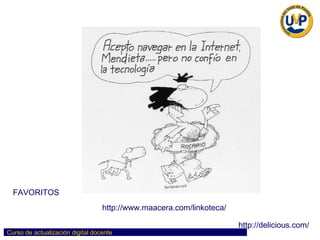 http://www.maacera.com/linkoteca/ FAVORITOS http://delicious.com/ 