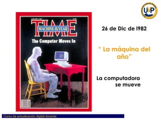 26 de Dic de l982 “  La máquina del año” La computadora  se mueve 