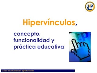 Hipervínculos , concepto,  funcionalidad y  práctica educativa 