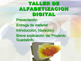 TALLER DE ALFABETIZACION DIGITAL ,[object Object],[object Object],[object Object],[object Object]