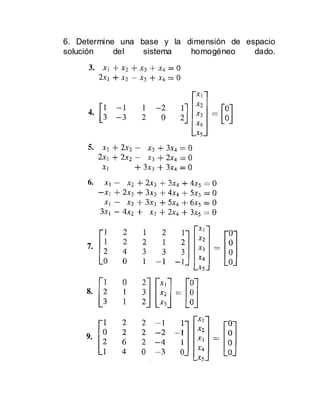 6. Determine una base y la dimensión de espacio
solución del sistema homogéneo dado.
 