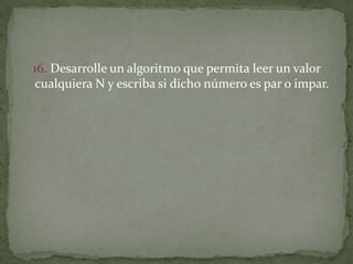 16. Desarrolle un algoritmo que permita leer un valor cualquiera N y escriba si dicho número es par o impar. 