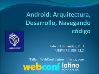 Edwin Hernandez, PhD UBIWIRELESS, LLC Taller : WebConf Latino  Julio 22, 2010 