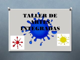 TALLER DE
ARTES
INTEGRADAS

 