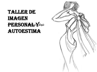 Con Eliana Style
Taller de
imagen
personal y
autoestima
 