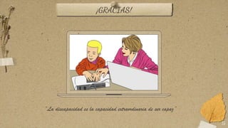15
¡GRACIAS!
“La discapacidad es la capacidad extraordinaria de ser capaz”
 