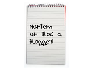 Muntem
un bloc a
blogger!
 