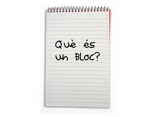 Què és
un bloc?
 