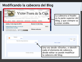 Modificando la cabecera del Blog
Una vez desde «Diseño», e identifi-
cado el elemento de cabecera,
desde editar se puede m...