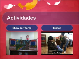Actividades
Show de Títeres

Sketch

 