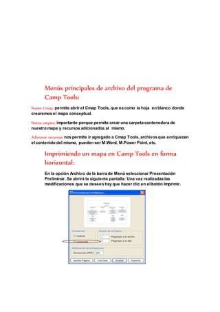 Menús principales de archivo del programa de 
Camp Tools: 
Nuevo Cmap; permite abrir el Cmap Tools, que es como la hoja en...