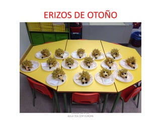 ERIZOS DE OTOÑO
EMILIA JAÉN GIL
AULA TEA CEIP EUROPA
 