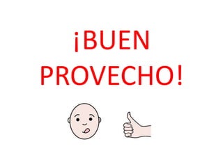 ¡BUEN
PROVECHO!