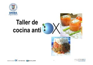 Taller de
cocina anti



  Dra. Díaz-Aroca   @Cocina_antiOX   1
 