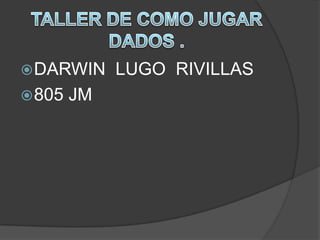 DARWIN LUGO RIVILLAS
805 JM
 