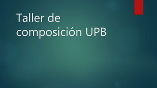 Taller de
composición UPB
 