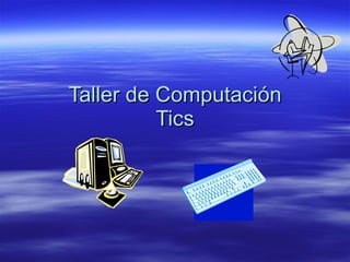 Taller de Computación Tics 