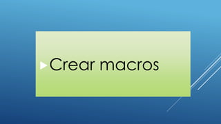 Crear macros
 